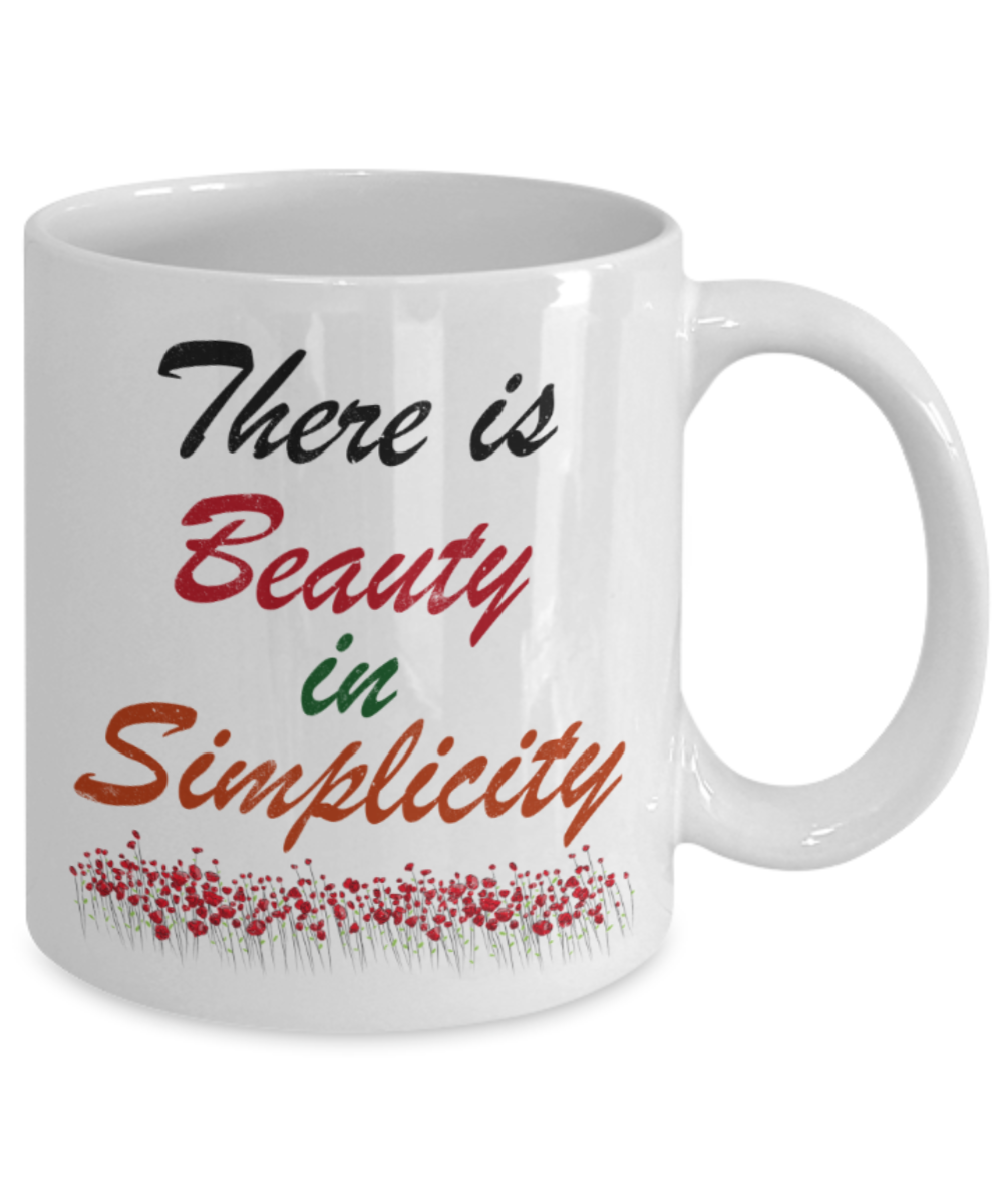 There is beauty in simplicity - Funny White Porcelain Coffee 11 oz