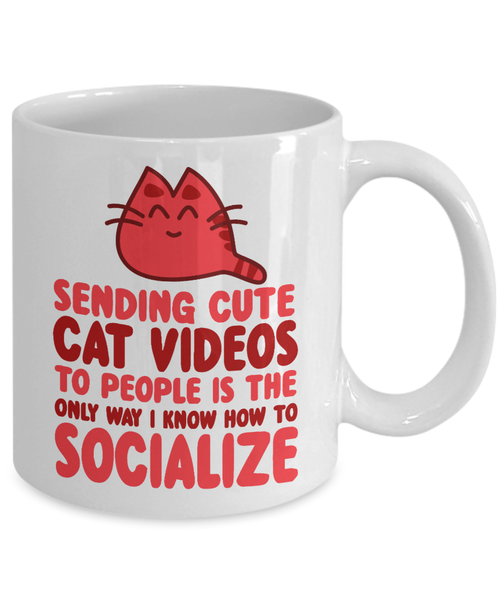 Cat Mom Coffee Mug,Sending Cute Cat Videos To People Is the Only Way I Know How To Socialize-White Porcelain Coffee Mug 11 oz