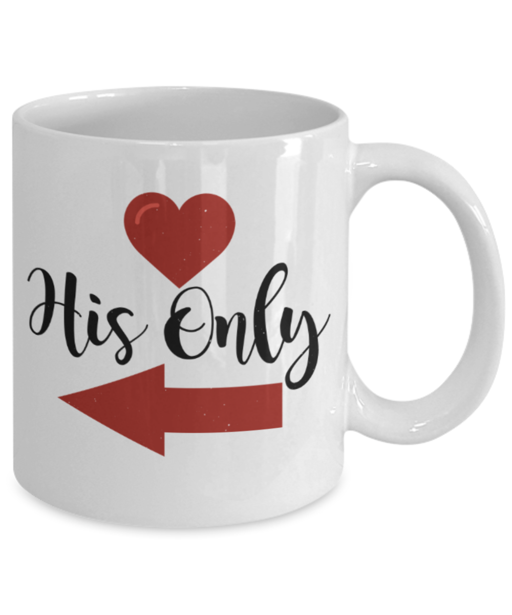 Valentines day gifts girlfriend - His Only - Funny White Porcelain Coffee Mug Cute Ceramic Cup 11 oz