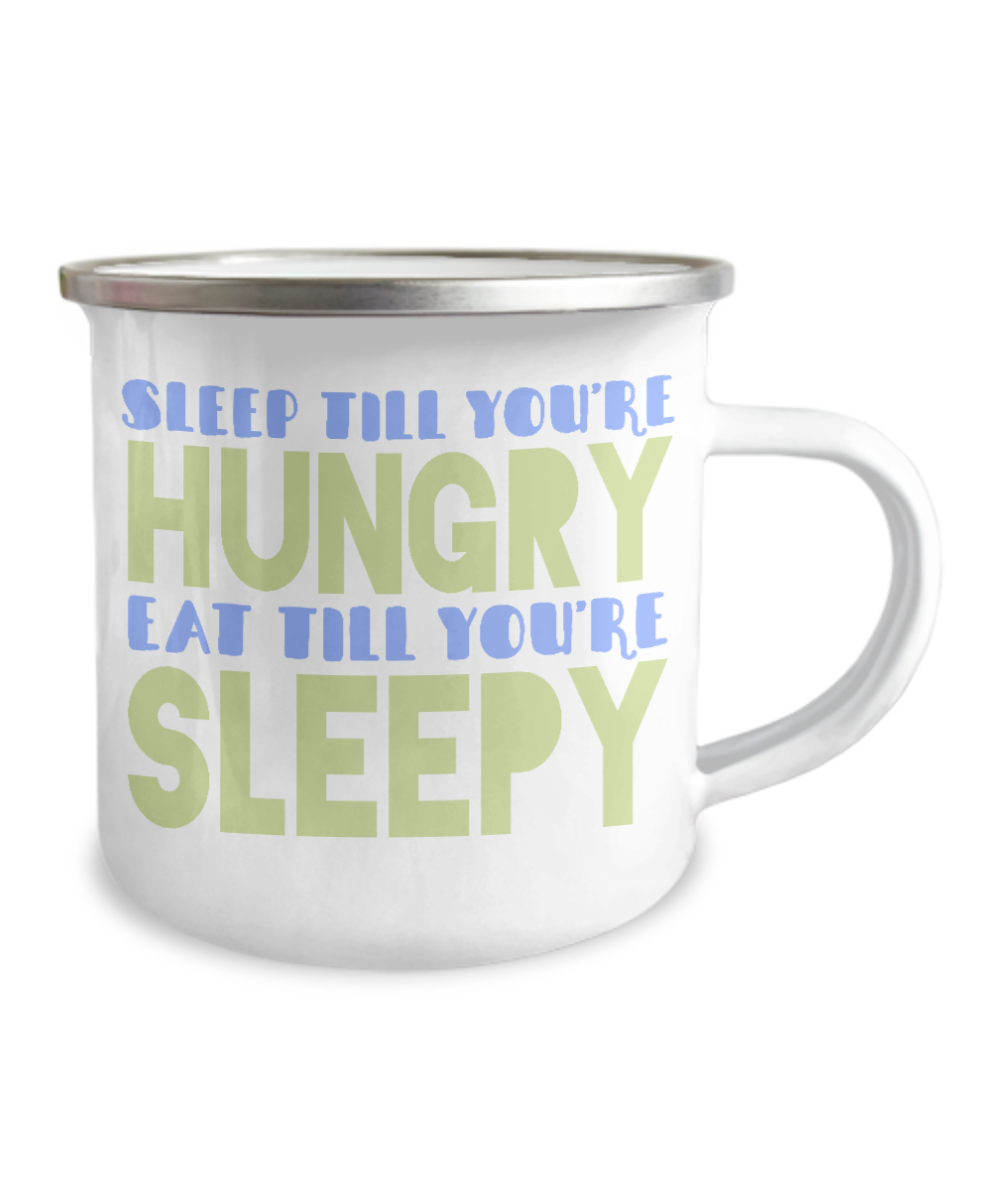 Sleep Till You're Hungry Eat Till You're Sleepy-12 Oz Stainless Steel Enamel Finish White Camper Coffee Mug