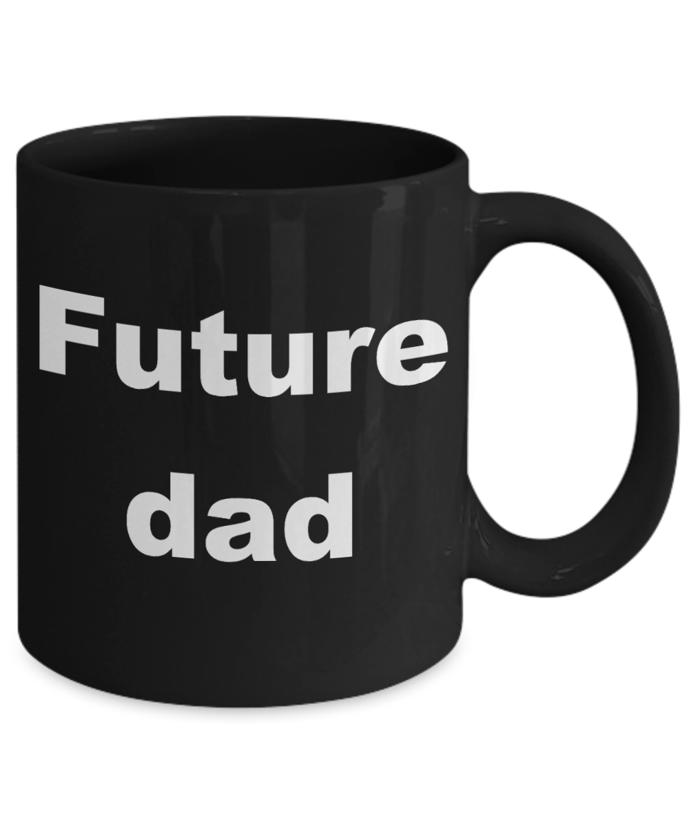 Your gonna be a dad coffee mug - Future dad - Black Porcelain Coffee Cup,Premium 11 oz Funny Mugs Black coffee cup Gifts Idea