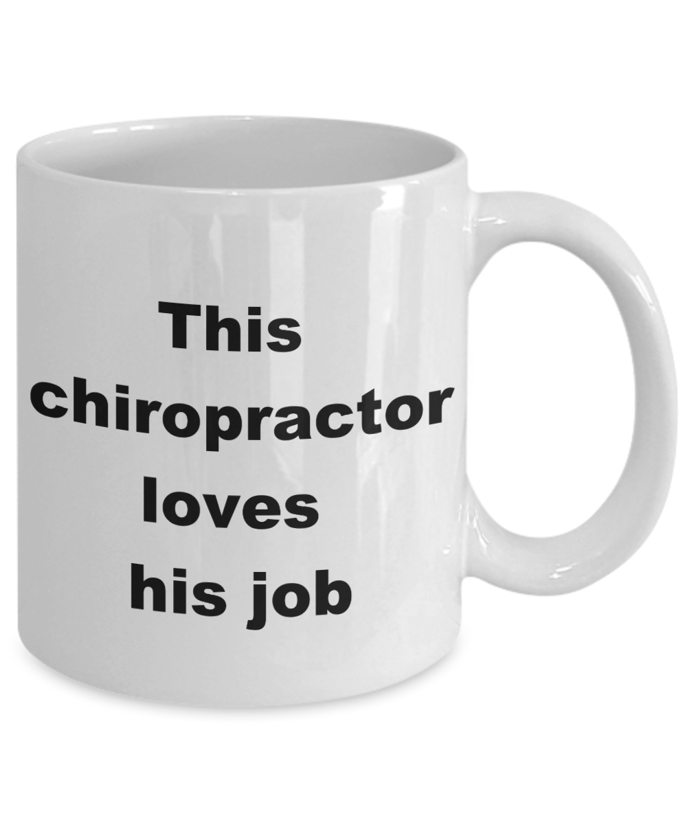Chiropractor Coffee mug,This chiropractor loves his job-White Coffee Mug 11 oz