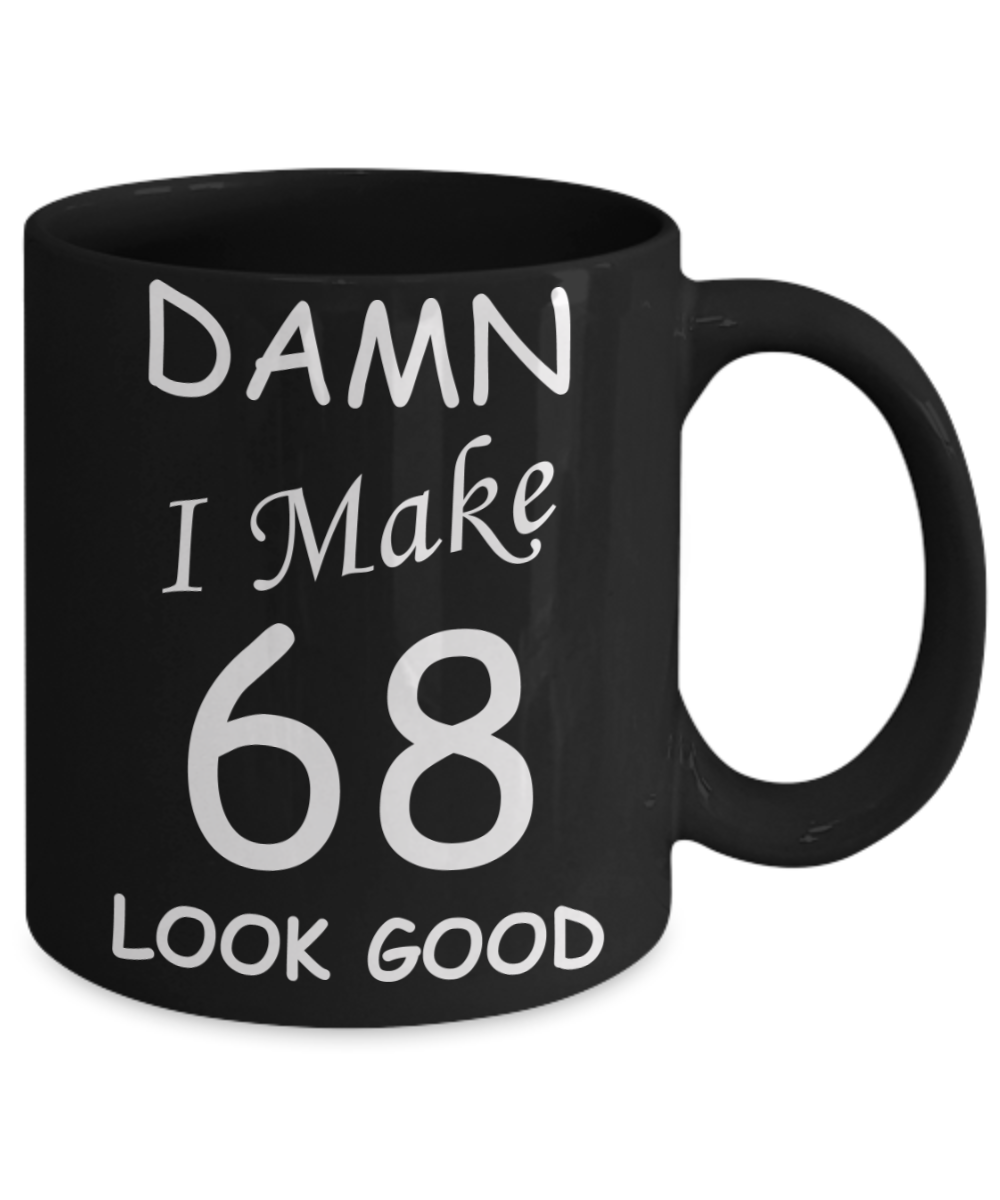 68th birthday gifts for men/women - Damn I Make 68 Look Good, Born In 1952 Birthday Mugs - Funny Black Porcelain Coffee 11 oz