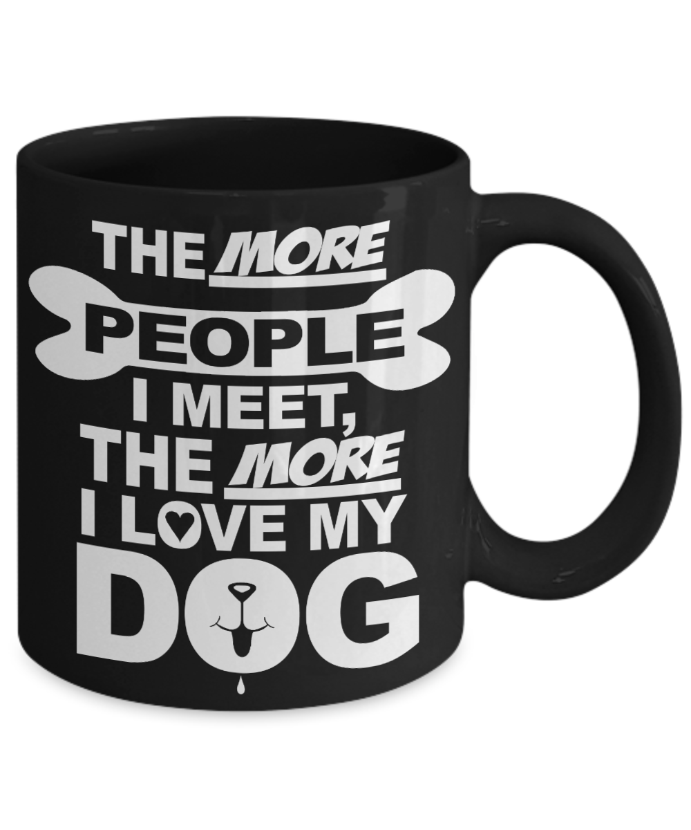 Personalized Dog Lover Gift Coffee mug, The More People I Meet, The More I Love My Dog-Black Porcelain Coffee Mug 11 oz