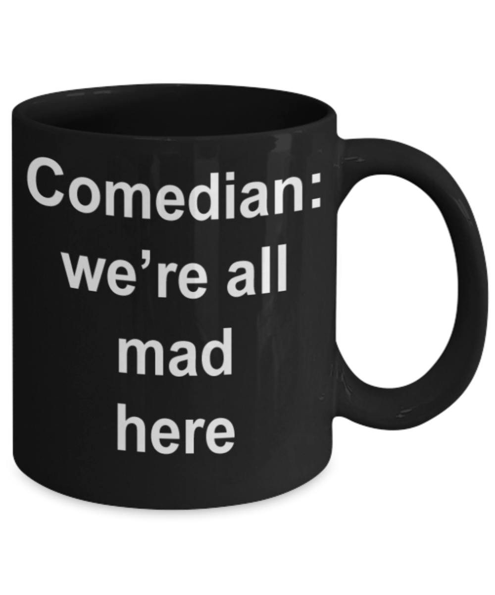 Comedians gifts mugs, Comedian we're all mad here - Funny Black Porcelain Coffee Mug Cute Ceramic Cup 11 oz