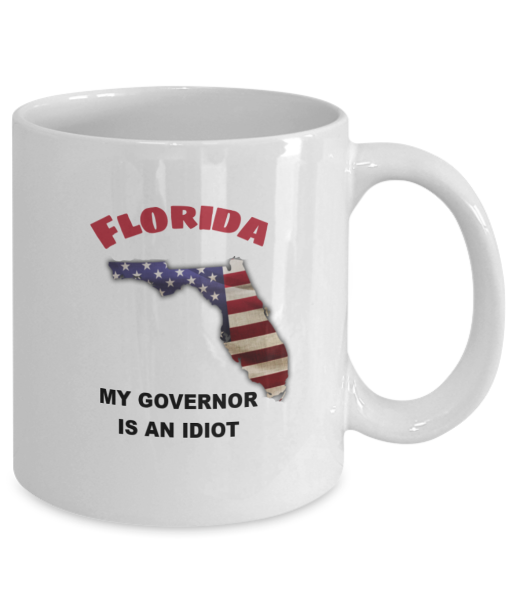 Florida My GOVERNOR Is An IDIOT Funny Political Coffee Mug,My Governor is an Idiot,My Governor Is A Liar, Not My Governor Mug 11oz