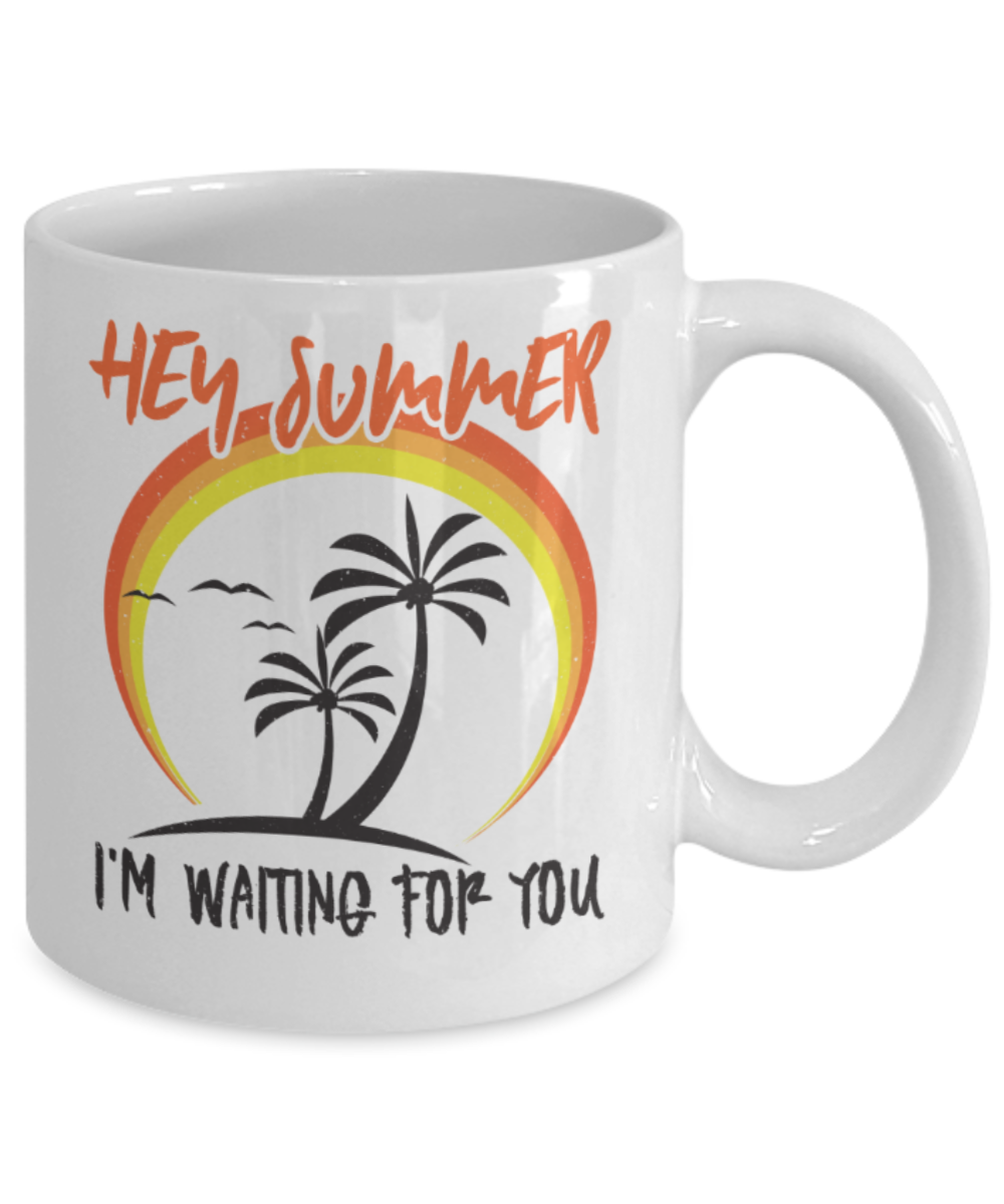 Summer Lovers Mugs, Hey summer I'm waiting for you - Funny White Porcelain Coffee 11 oz