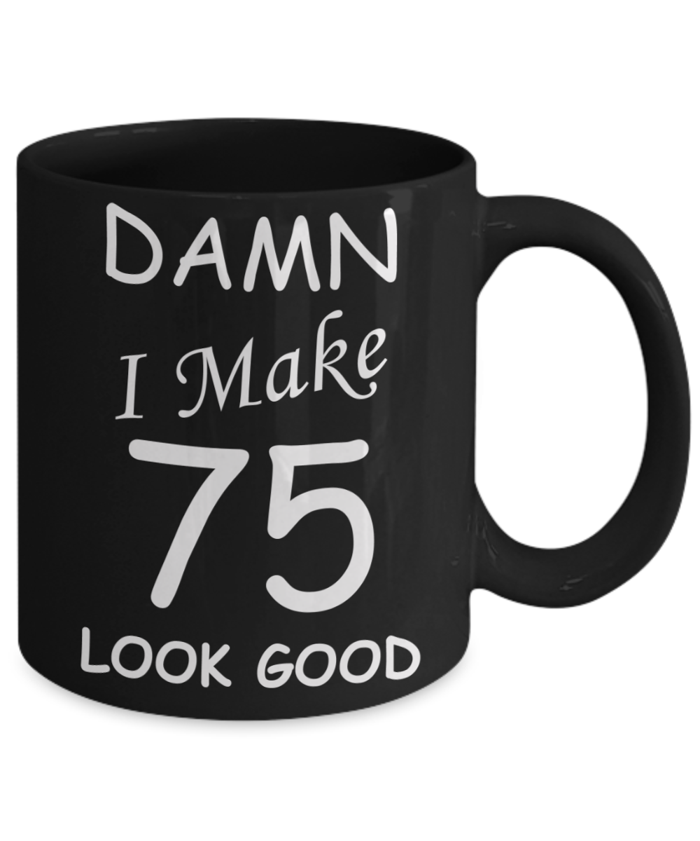 75th birthday gifts for men/women - Damn I Make 75 Look Good, Born In 1945 Birthday Mugs - Funny Black Porcelain Coffee 11 oz