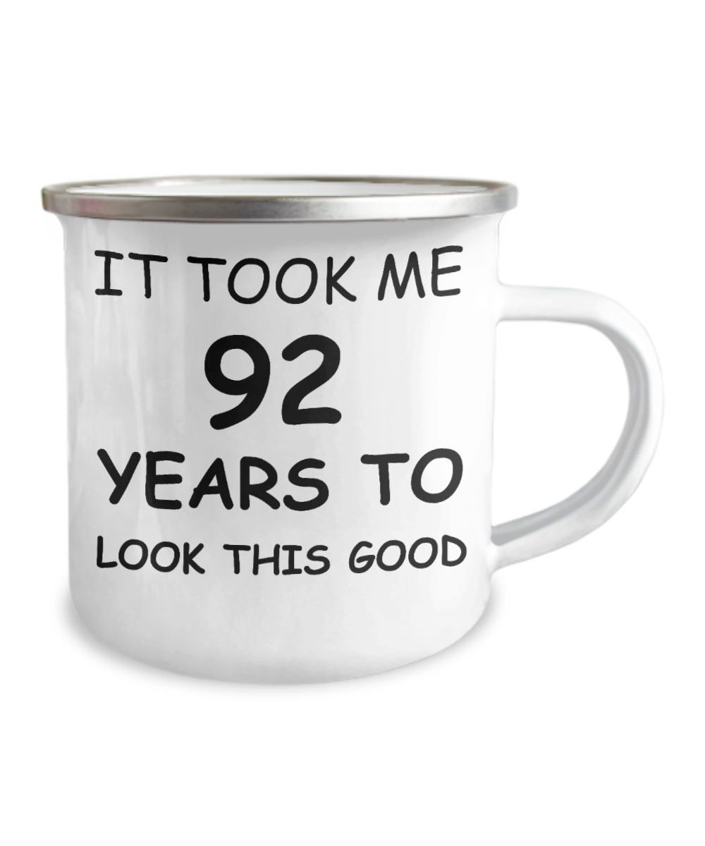 92nd birthday gifts, Birthday Gift Mugs-It took me 92 years to look this good-12 Oz Stainless Steel Enamel Finish White Camper Coffee Mug