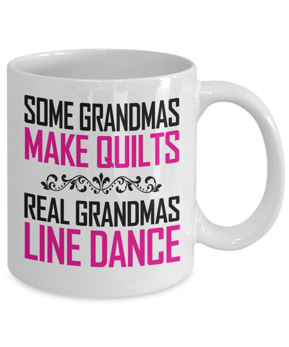 Sewing Mother Gift Coffee mug, Some Grandmas Make Quilts Real Grandmas Line Dance - White Porcelain Coffee Mug 11 oz Mothers Day, Christmas,Birthday, Gift for Mother, Grandma