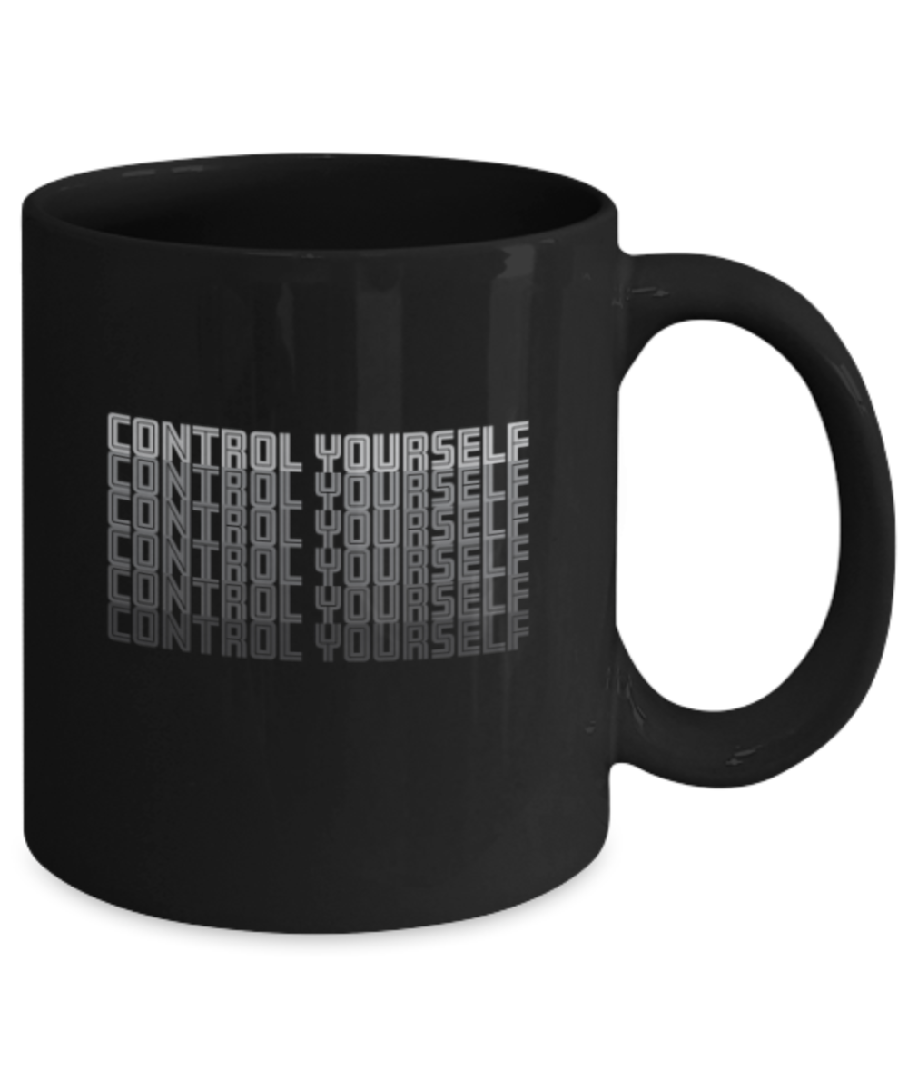 Control Yourself - Black Coffee Mug Porcelain Tea Cup 11 oz - Great Gift