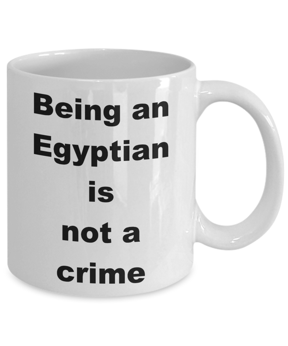 Egypt Proud Coffee mug,Being an Egyptian is not a crime -White Coffee Mug 11 oz