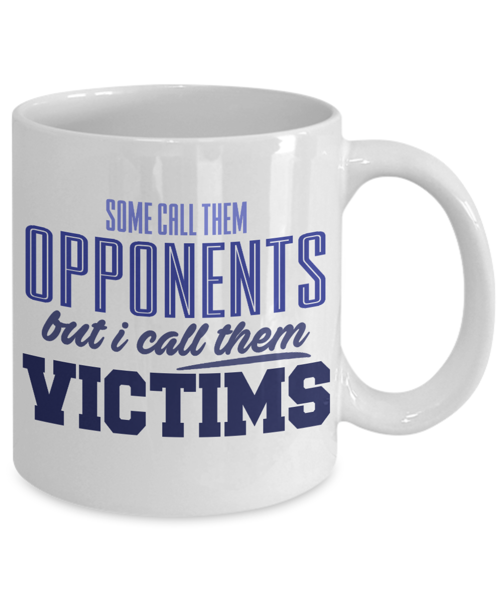 Football Lover Coffee Mug, Some Call Them Opponents But I Call Them Victims- White Porcelain Coffee Mug 11 Oz Funny Quotes Coffee Mug