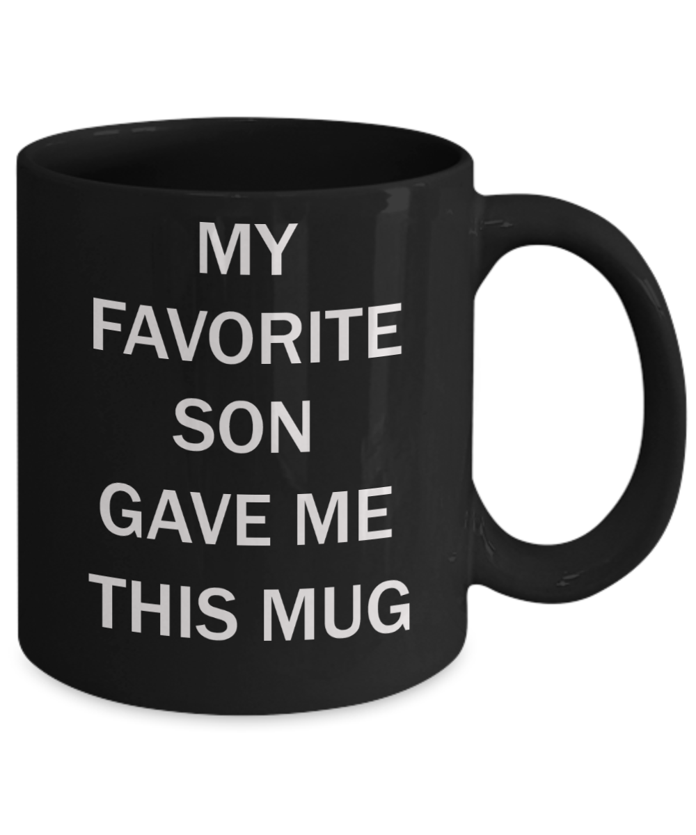 My favorite child gave me this mug - My favorite Son gave me this Mug - Black Porcelain Coffee Mug Cute Ceramic Cup 11 oz