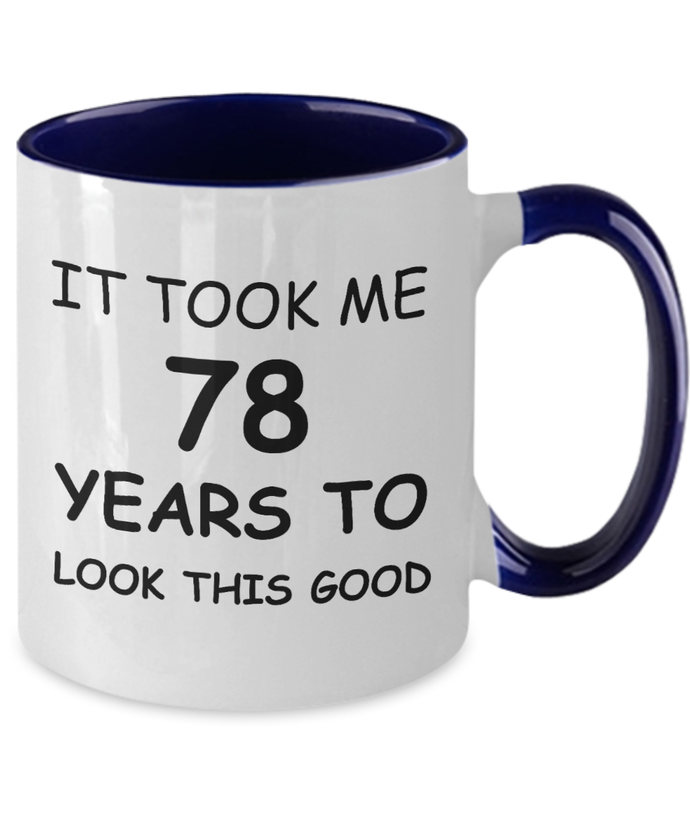 78th birthday gifts for men/women, Birthday Gift Mugs - It took me 78 years to look this good - Best 78th Birthday Gifts for family Ceramic Cup , Funny Mugs Gift Ideas Two Tone 11 Oz