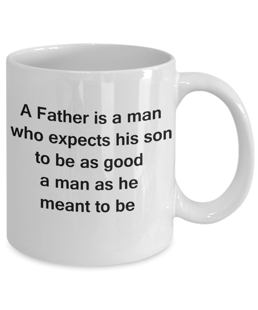 fathers daay gifts - A father expects his son to be Good - White Porcelain Coffee Cup,Premium 11 oz Funny Mugs White coffee cup Gifts Ideas