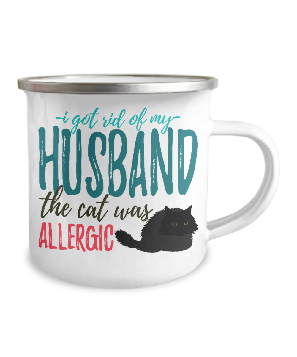 I Got Rid of My Husband The Cat Was Allergic -12 Oz Stainless Steel Enamel Finish White Camper Coffee Mug