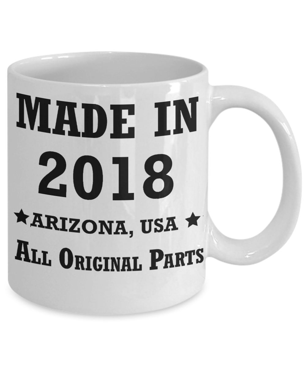 ist birthday gifts - Made in 2018 All Original Parts Arizona - Best 1st Birthday Gifts for family Ceramic Cup White, Funny Mugs Gift Ideas 11 Oz