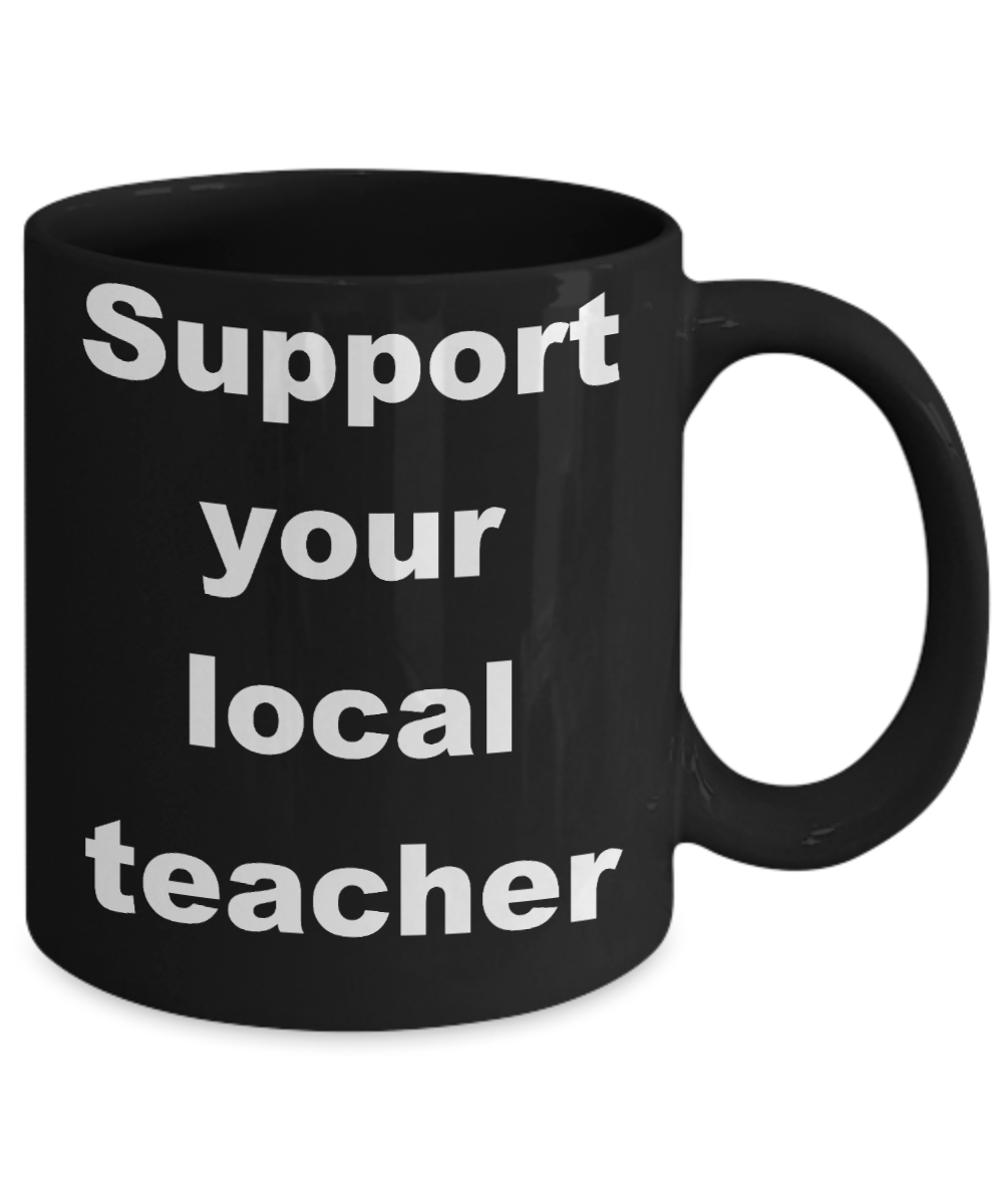 Teacher survival coffee mug - Support your local teacher - Black Porcelain Coffee Cup,Premium 11 oz Funny Mugs Black coffee cup Gifts Ideas