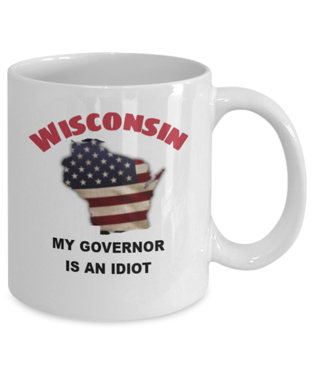 Wisconsin My GOVERNOR Is An IDIOT Funny Political Coffee Mug,My Governor is an Idiot,My Governor Is A Liar, Not My Governor Mug 11oz