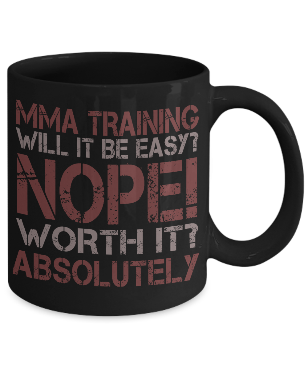 Best MMA Fighter Coffee Mug, MMA Training Will It Be Easy Nope Worth It Absolutely-Black Porcelain Coffee Mug 11 oz