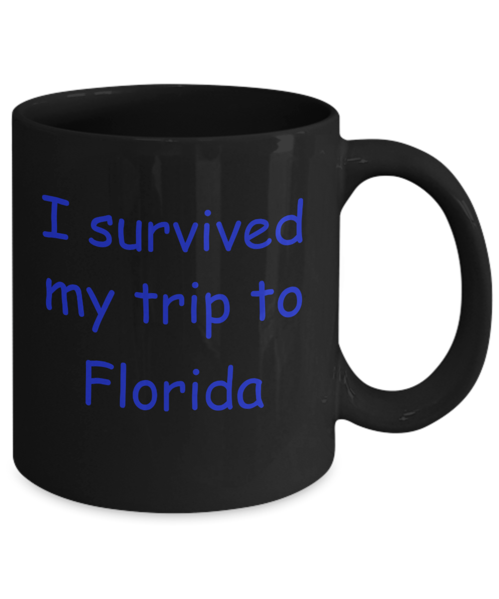 Florida coffee mugs souvenirs , I survived my trip to Florida - Black Coffee Mug Tea Cup 11 oz Gift