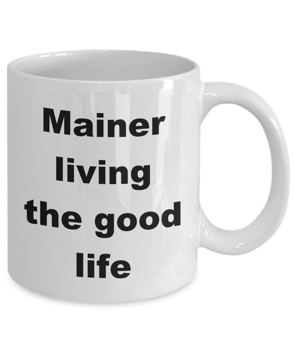 Maine Love Coffee mug, Mainer living the good life -White Coffee Mug 11 oz