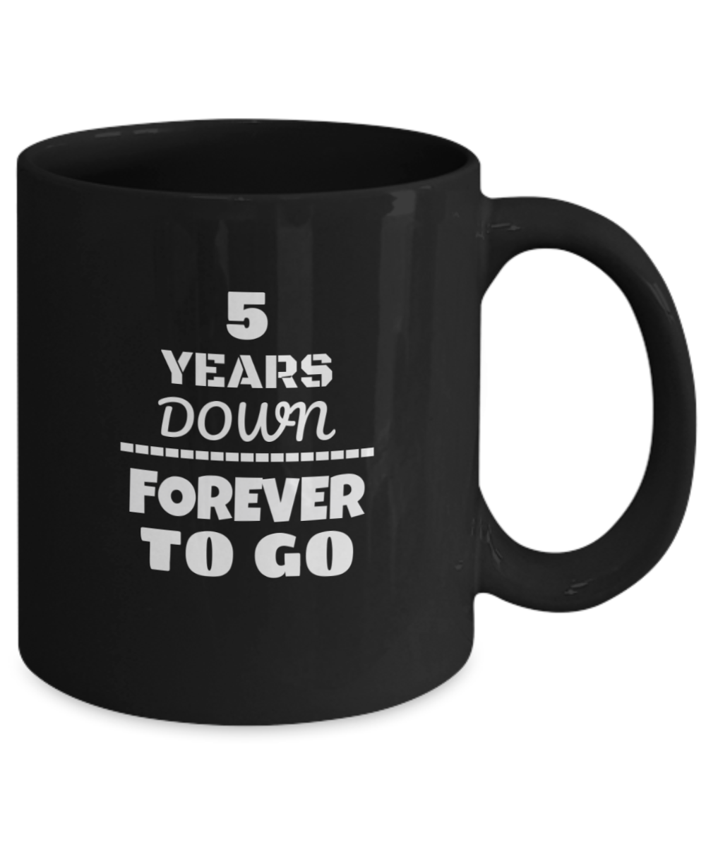 5TH ANNIVERSARY Wedding Celebration Coffee Mug - 5 Years Down Forever to Go Wedding Anniversary - Funny Coffee Black mug 11 oz