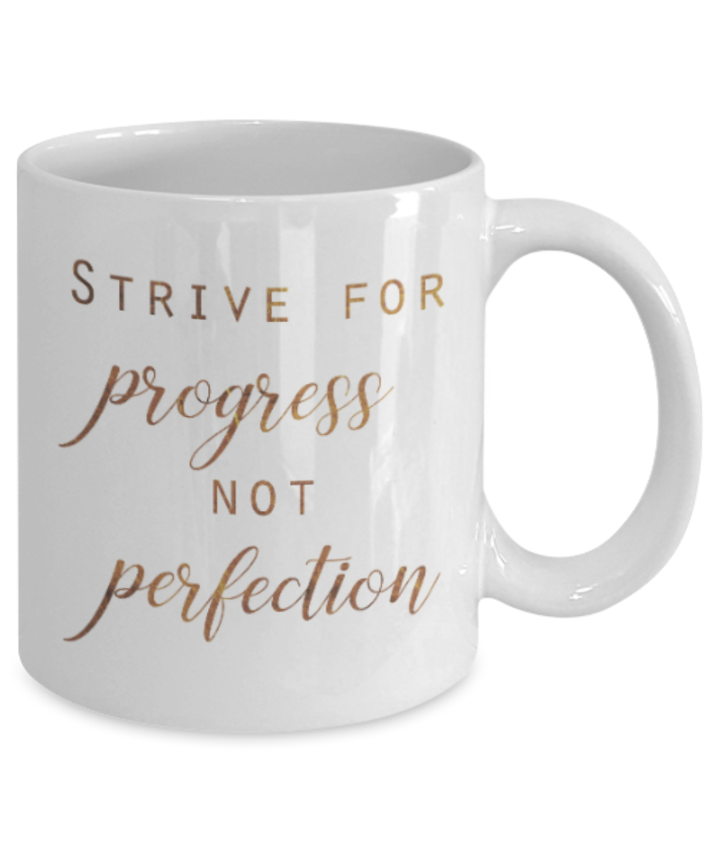 Motivational mugs for women , Strive for progress not perfection - White Coffee Mug Tea Cup 11 oz Gift