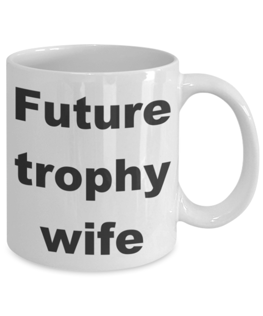 Future Trophy Wife - White Porcelain Coffee 11 oz