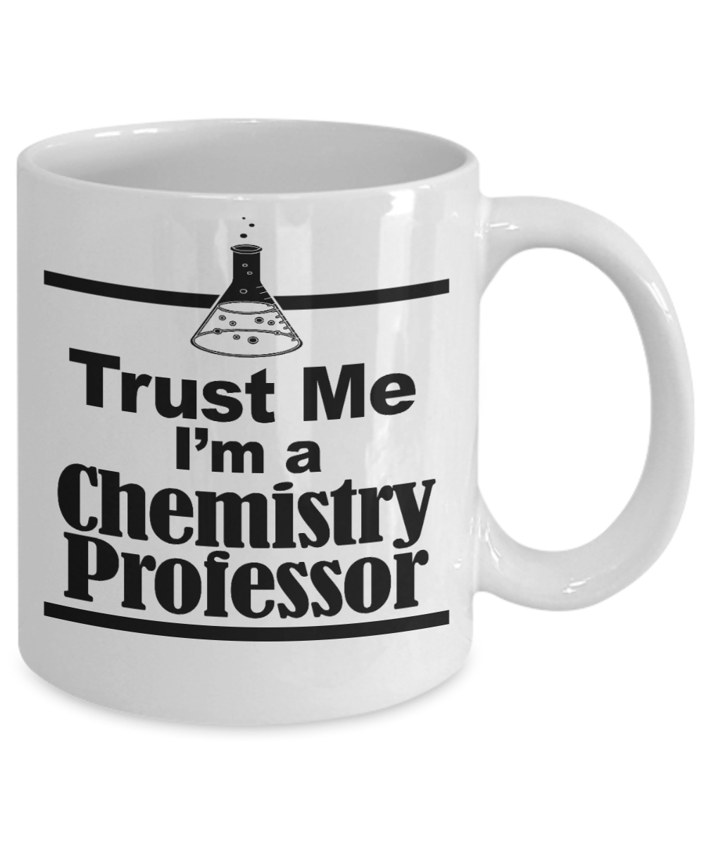 Coffee Chemistry Mug, Trust Me I'm a Chemistry Professor -White Porcelain Coffee Mug 11 oz for Chemistry, Teacher, Graduation