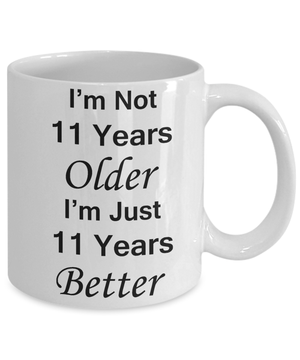 11th birthday gifts for women/men - I'm Not 11 Years Older I'm Just 11 Years Better - Best 11th Birthday Gifts for family Ceramic Cup White, Funny Mugs Gift Ideas 11 Oz