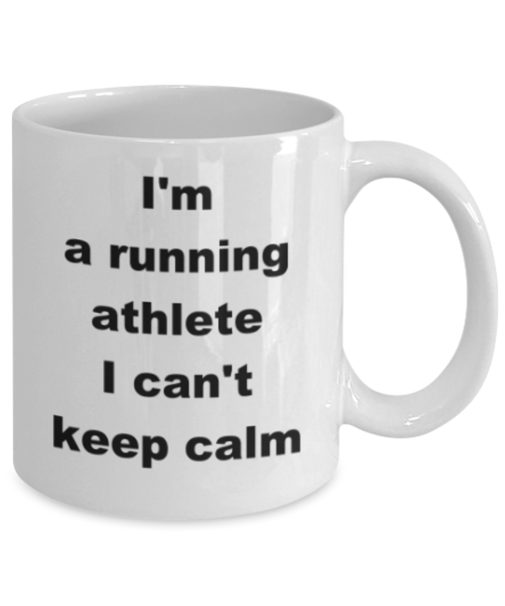 Im a running athlete I cant keep calm - Funny White Porcelain Coffee Mug Cute Ceramic Cup 11 oz