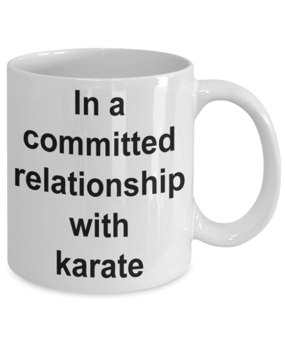 Karate lovers gifts, In a committed relationship with Karate - Funny White Porcelain Coffee Mug Cute Ceramic Cup 11 oz