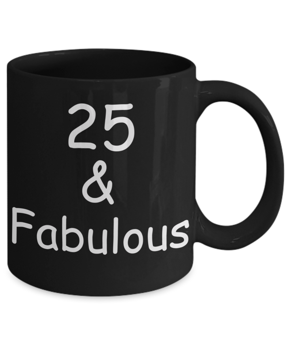 25th birthday Mugs for Women & Men - 25 And Fabulous - Funny Black Porcelain Coffee 11 oz