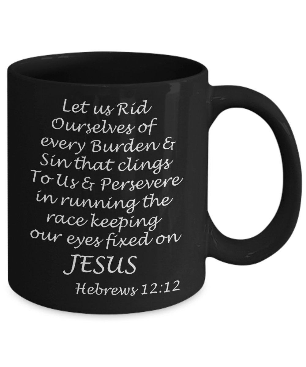 Hebrews 12:12 bible quotes, Let us rid ourselves of every burden - Black Coffee Mug Tea Cup 11 oz Gift
