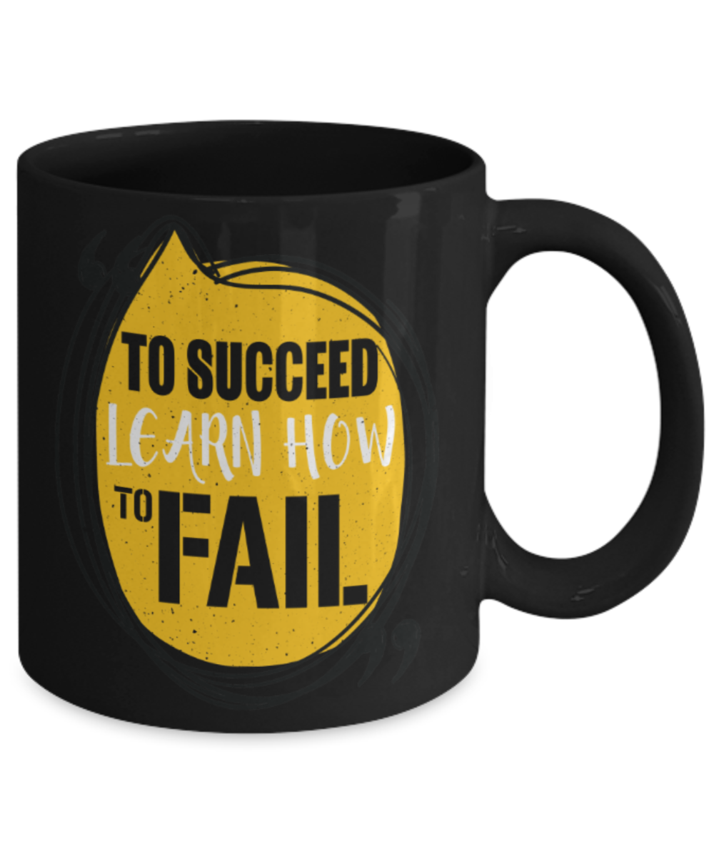 Success Lovers Mugs, To succeed, Learn how to fail - Funny Black Porcelain Coffee 11 oz