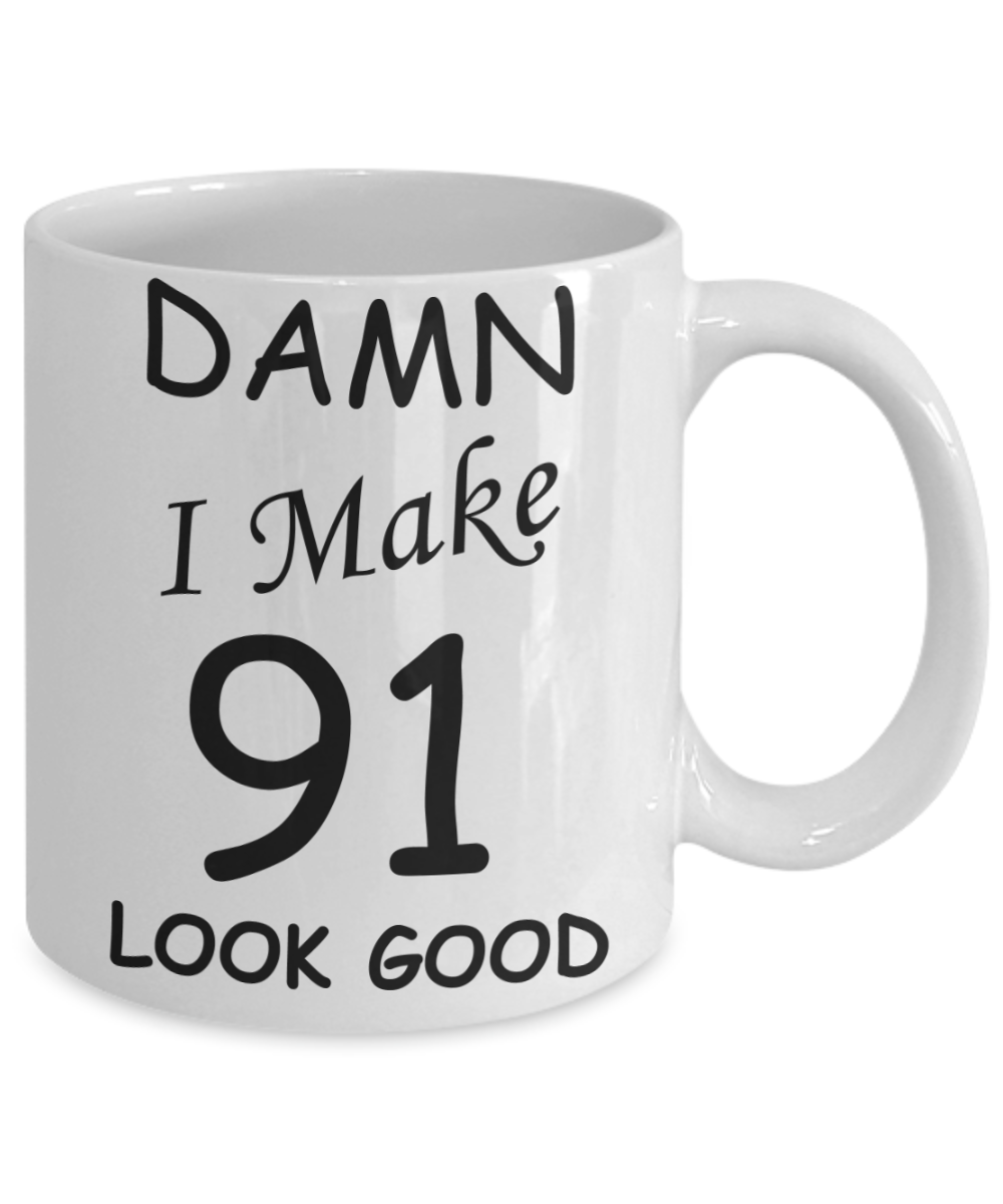 91st birthday Mugs for men/women - Damn I Make 91 Look Good, Born In 1929 Birthday Mugs - Funny White Porcelain Coffee 11 oz
