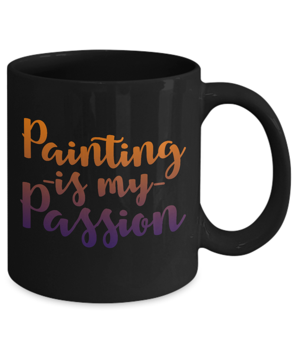 Best Artist Coffee Mug, Painting Is My Passion-Black Porcelain Coffee Mug 11 oz for Painter,Painting, Student, Artist