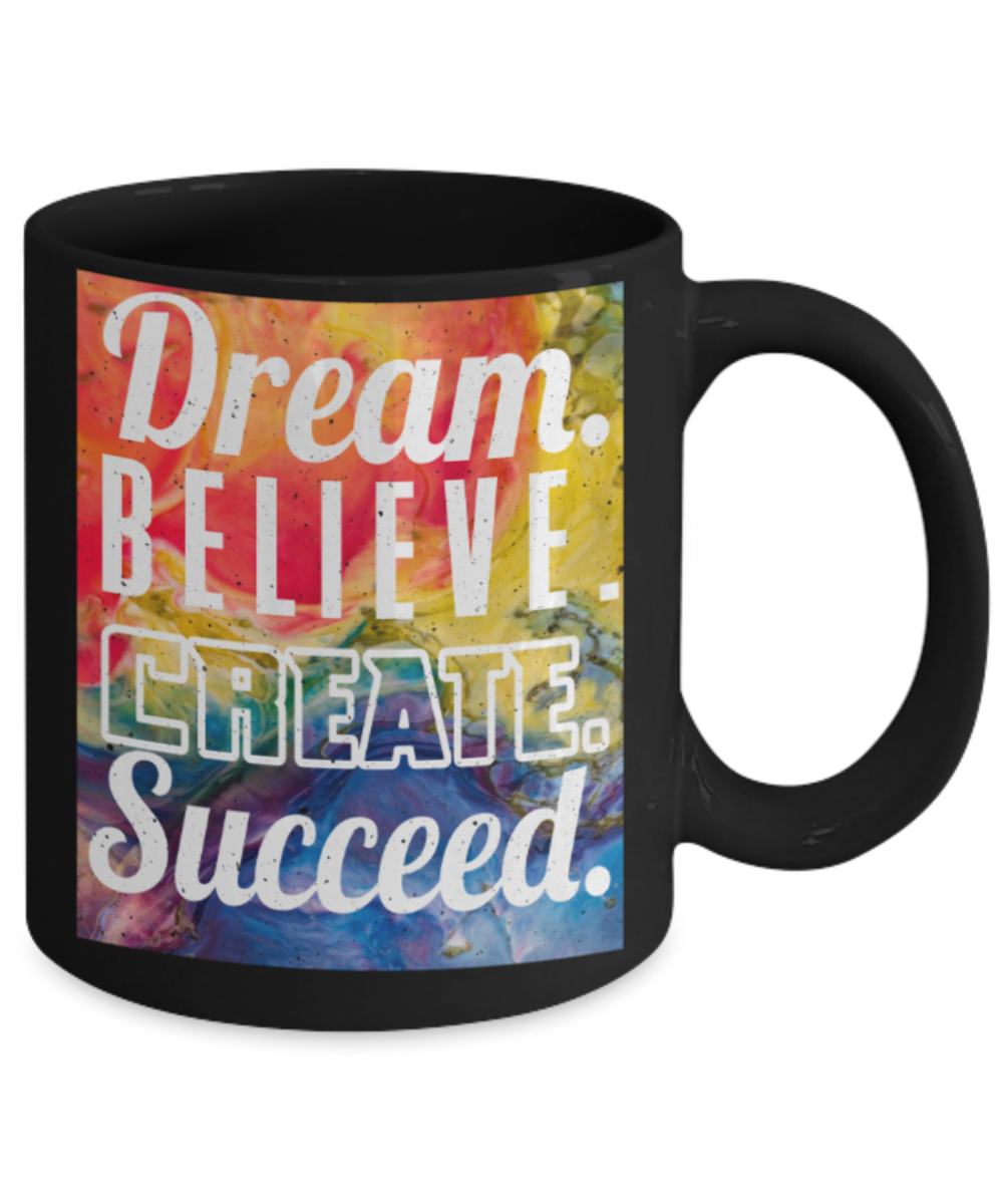 Success lovers Mugs, Dream believe Create succeed - Funny Black Porcelain Coffee 11 oz