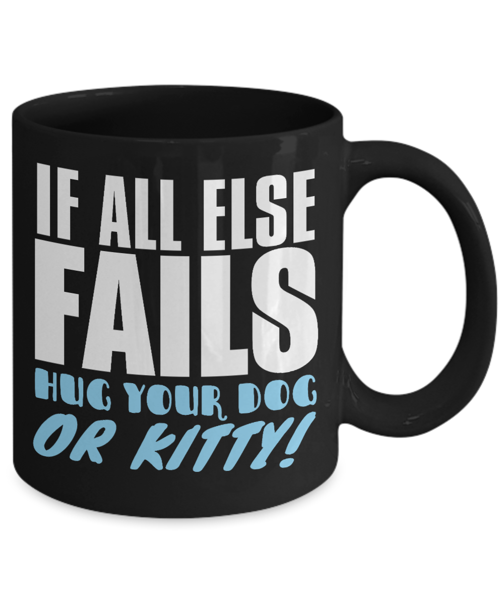 Dog Lover Coffee Mug, If All Else Fails Hug Your Dog Or Kitty - Black Porcelain Coffee Mug 11 Oz