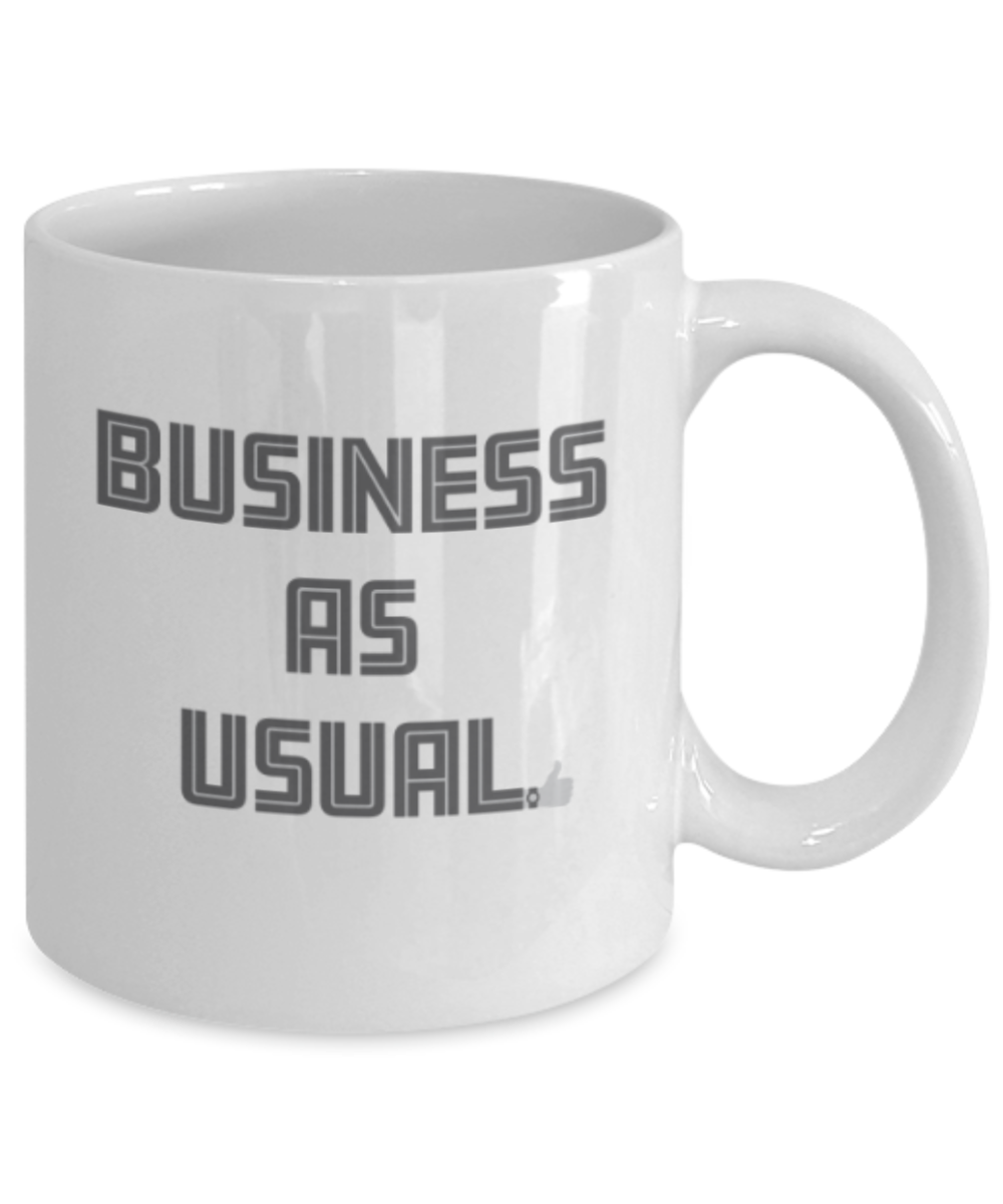 Funny coffee mugs , Business as Usual - White Coffee Mug Porcelain Tea Cup 11 oz - Great Gift