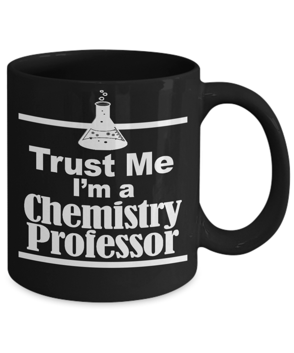 Coffee Chemistry Mug, Trust Me I'm a Chemistry Professor-Black Porcelain Coffee Mug 11 oz for Chemistry, Teacher, Graduation
