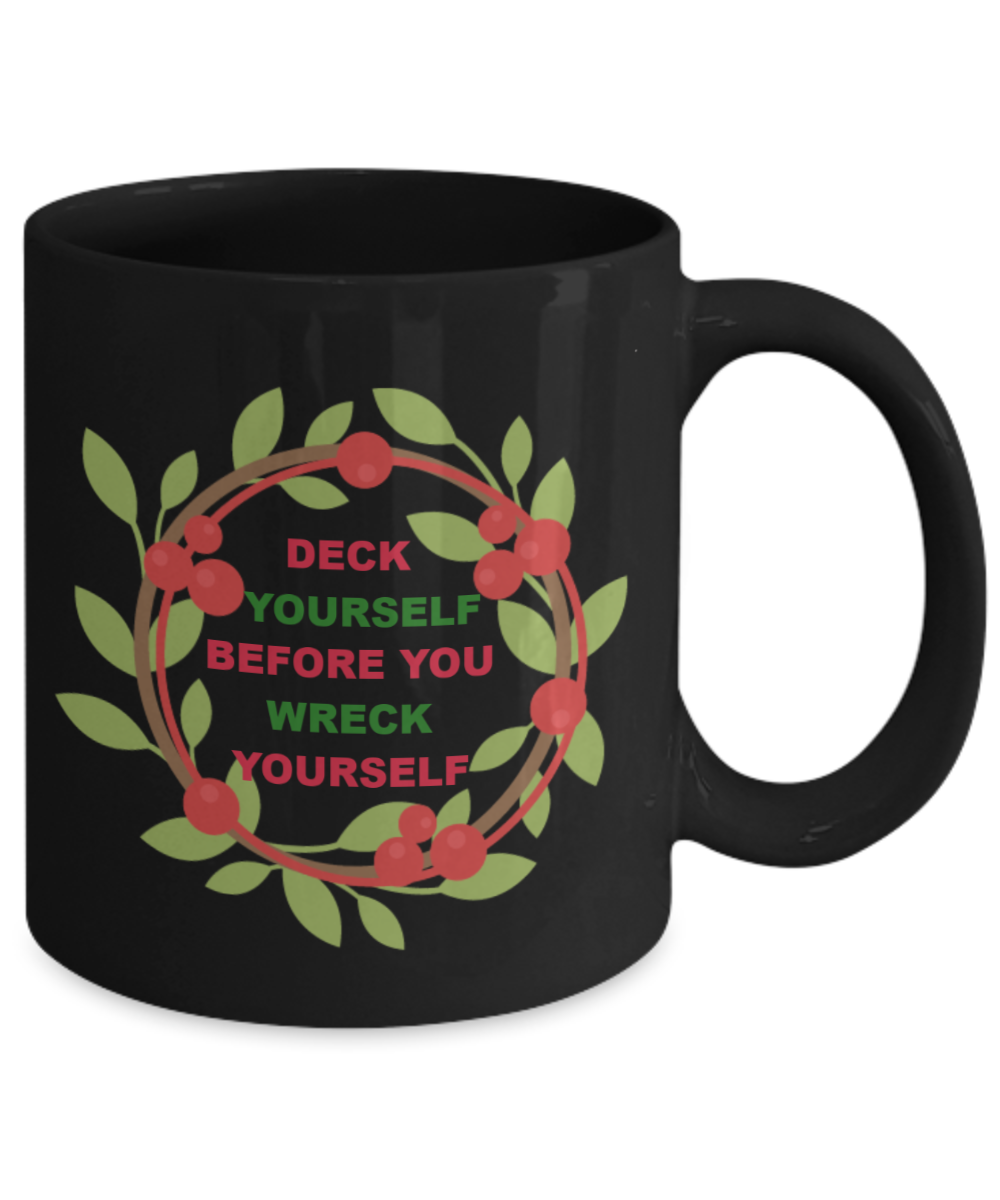 Deck Yourself Before You Wreak Yourself Black Coffee Mug - Christmas Mug, Kid Christmas Coffee Mug, Check Yourself, Funny Christmas Cup
