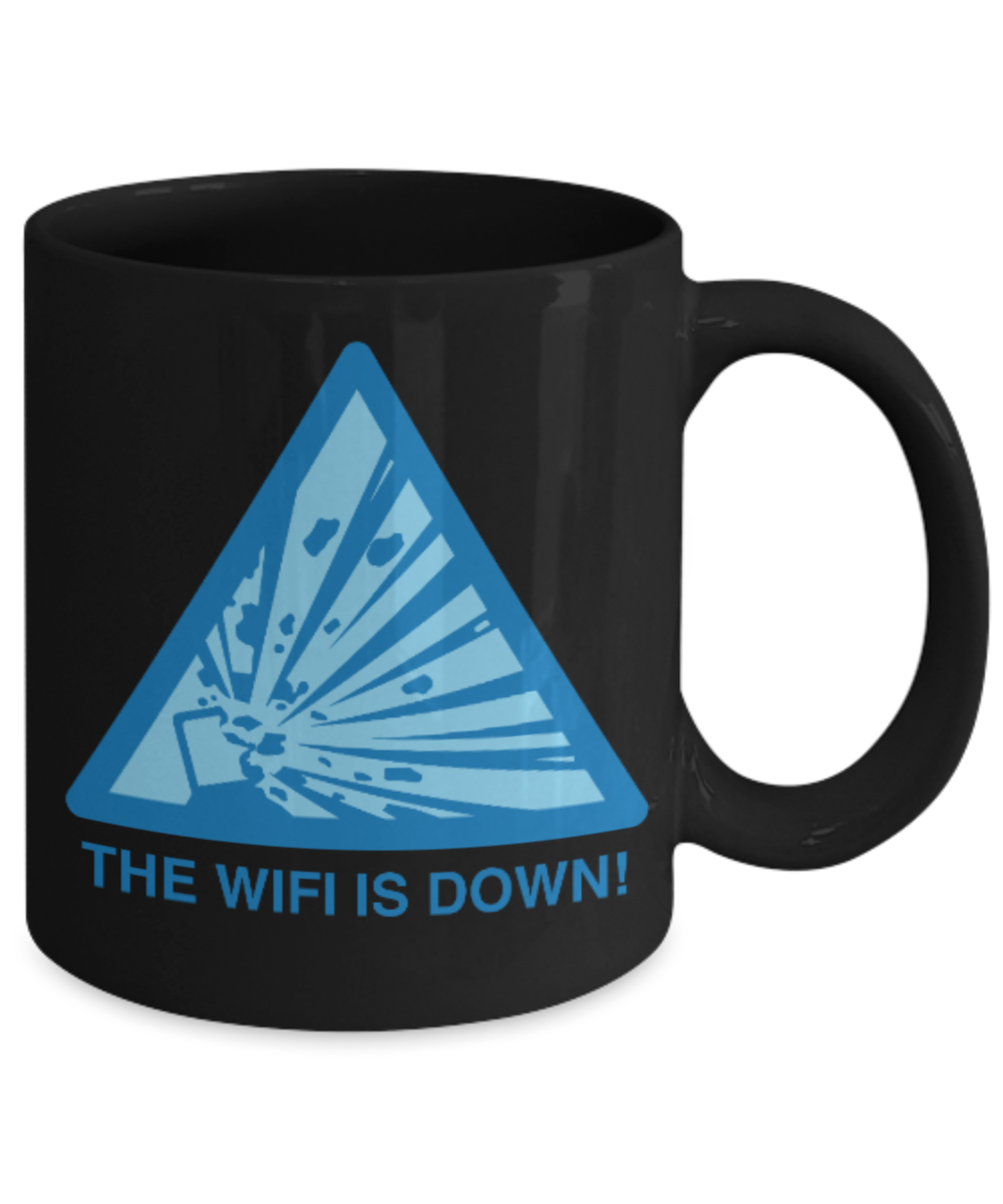 Pop culture lovers mugs , The Wifi is down - Black Coffee Mug Porcelain Tea Cup 11 oz - Great Gift
