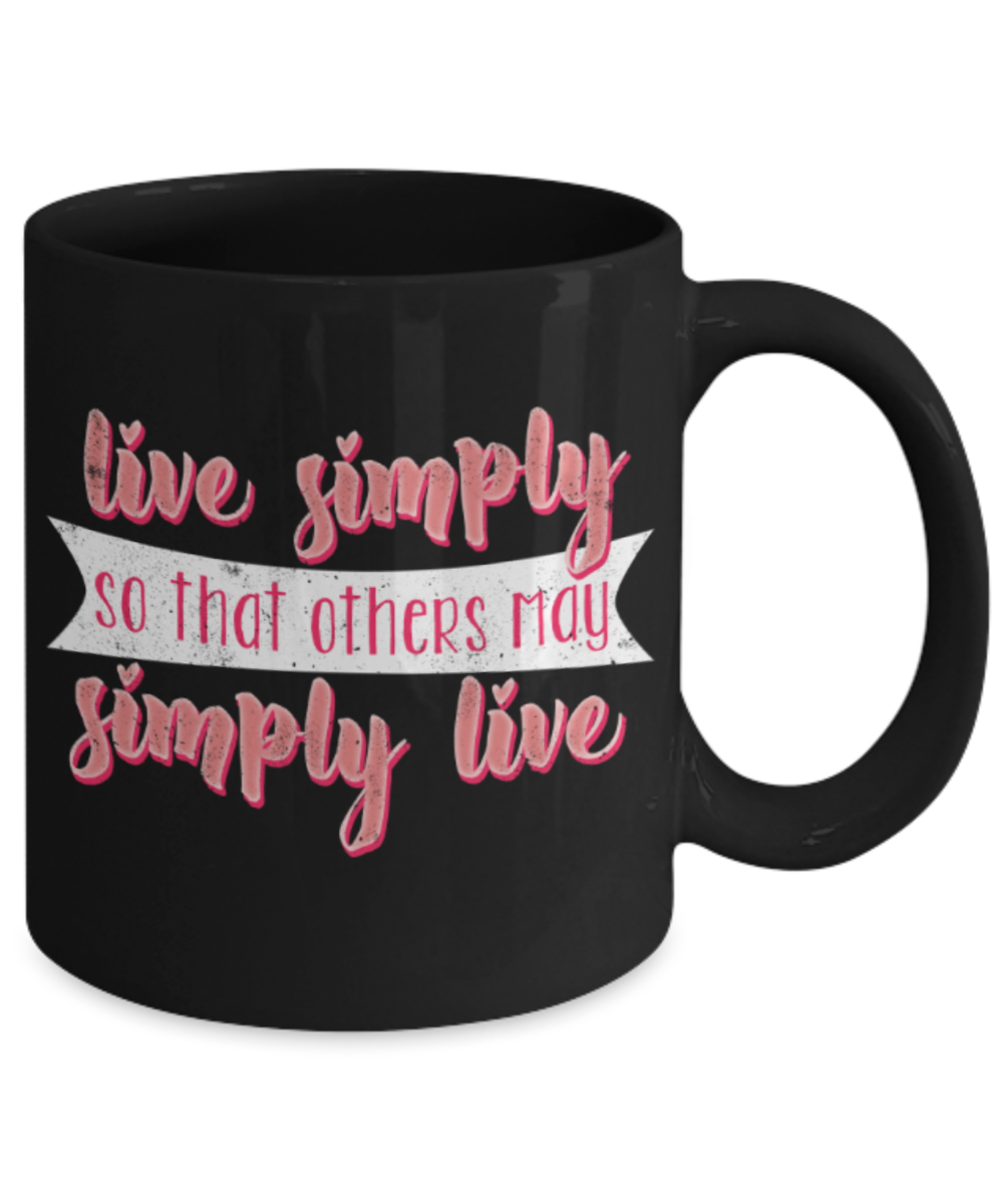 Live simply others may simply live - Funny Black Porcelain Coffee 11 oz