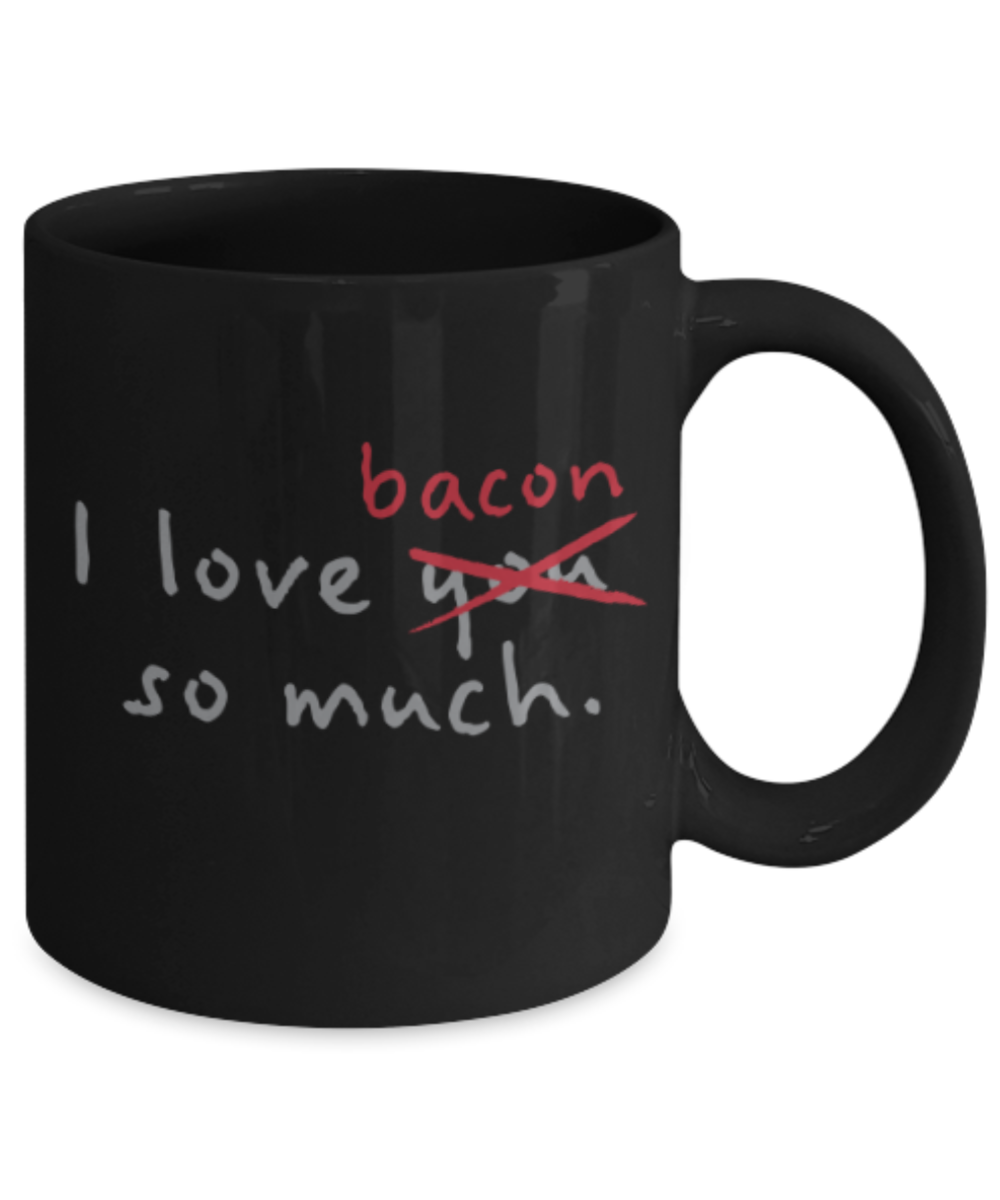 Beer Food Lovers mugs , I Love Bacon so much - Black Coffee Mug Porcelain Tea Cup 11 oz - Great Gift
