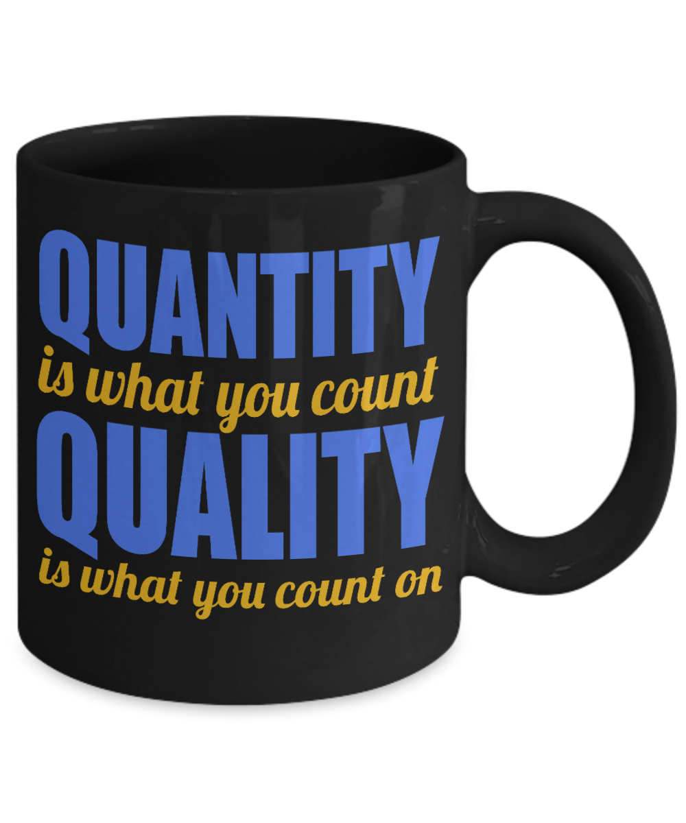 Quantity Is What You Count Quality Is What You Count On- Black Porcelain Coffee Mug 11 Oz Funny Quotes Coffee Mug