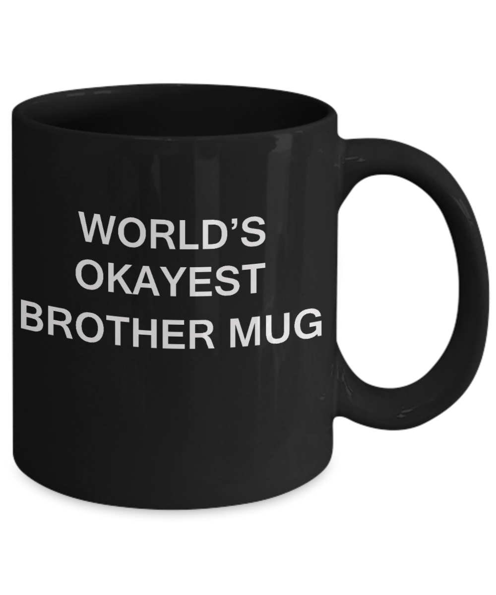 World's Okayest Brother Mug - Porcelain Black Funny Coffee Mug & Coffee Cup Gifts 11 OZ - Funny Inspirational and sarcasm, Gifts Ideas