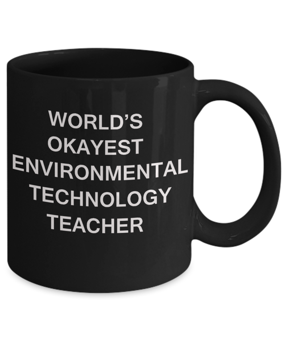Gifts for cooperating teacher - World's Okayest Environmental Technology Teacher - Porcelain Black Funny Coffee Mug & Gifts for Teachers 11 OZ - Funny Gifts Ideas